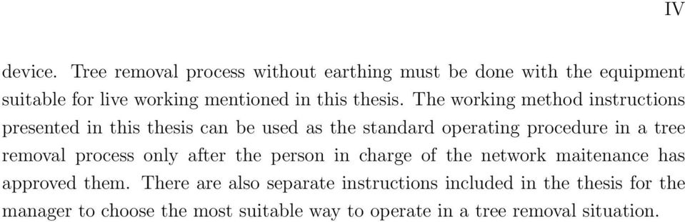 The working method instructions presented in this thesis can be used as the standard operating procedure in a tree