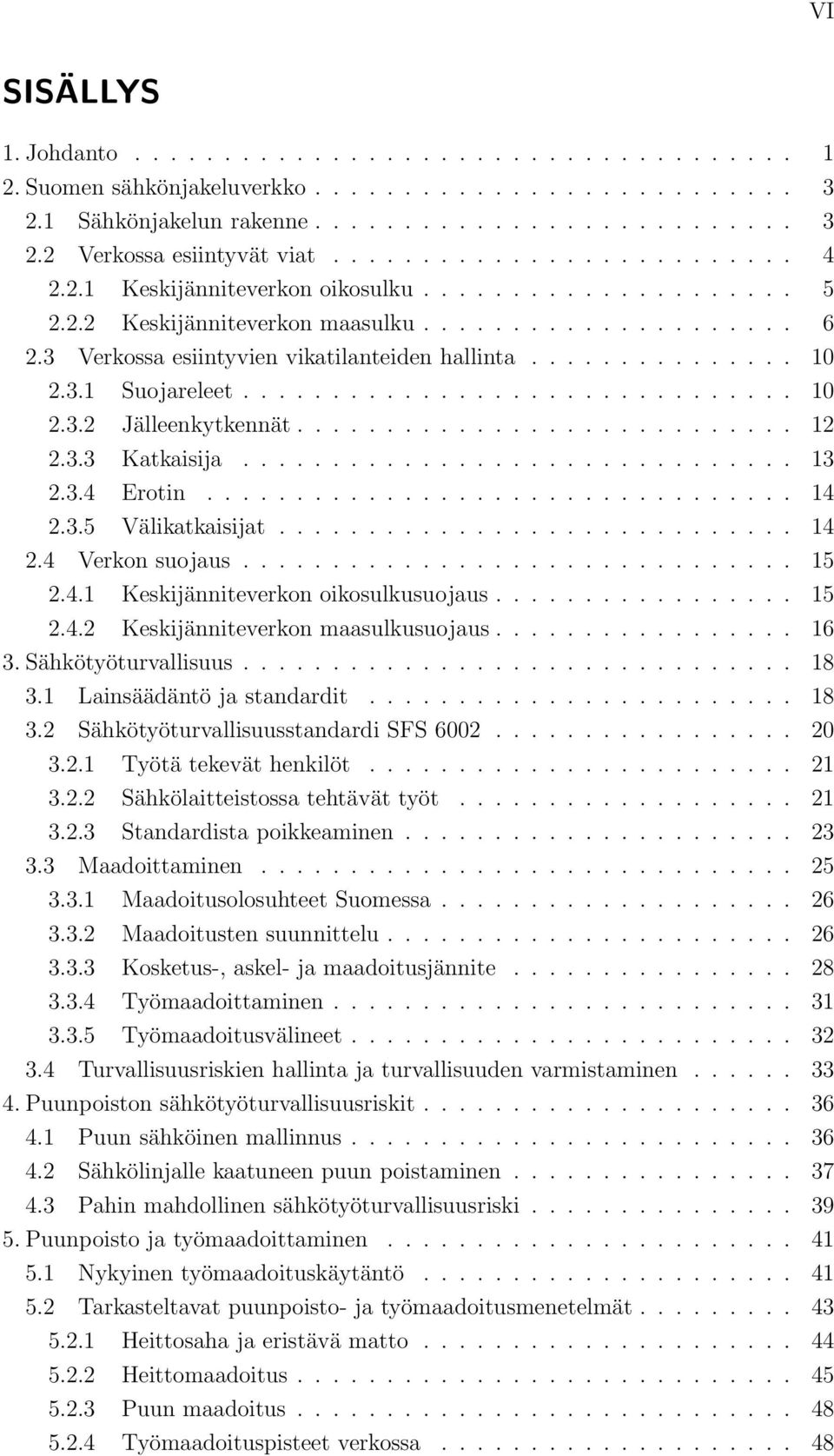 3.1 Suojareleet............................... 10 2.3.2 Jälleenkytkennät............................ 12 2.3.3 Katkaisija............................... 13 2.3.4 Erotin................................. 14 2.