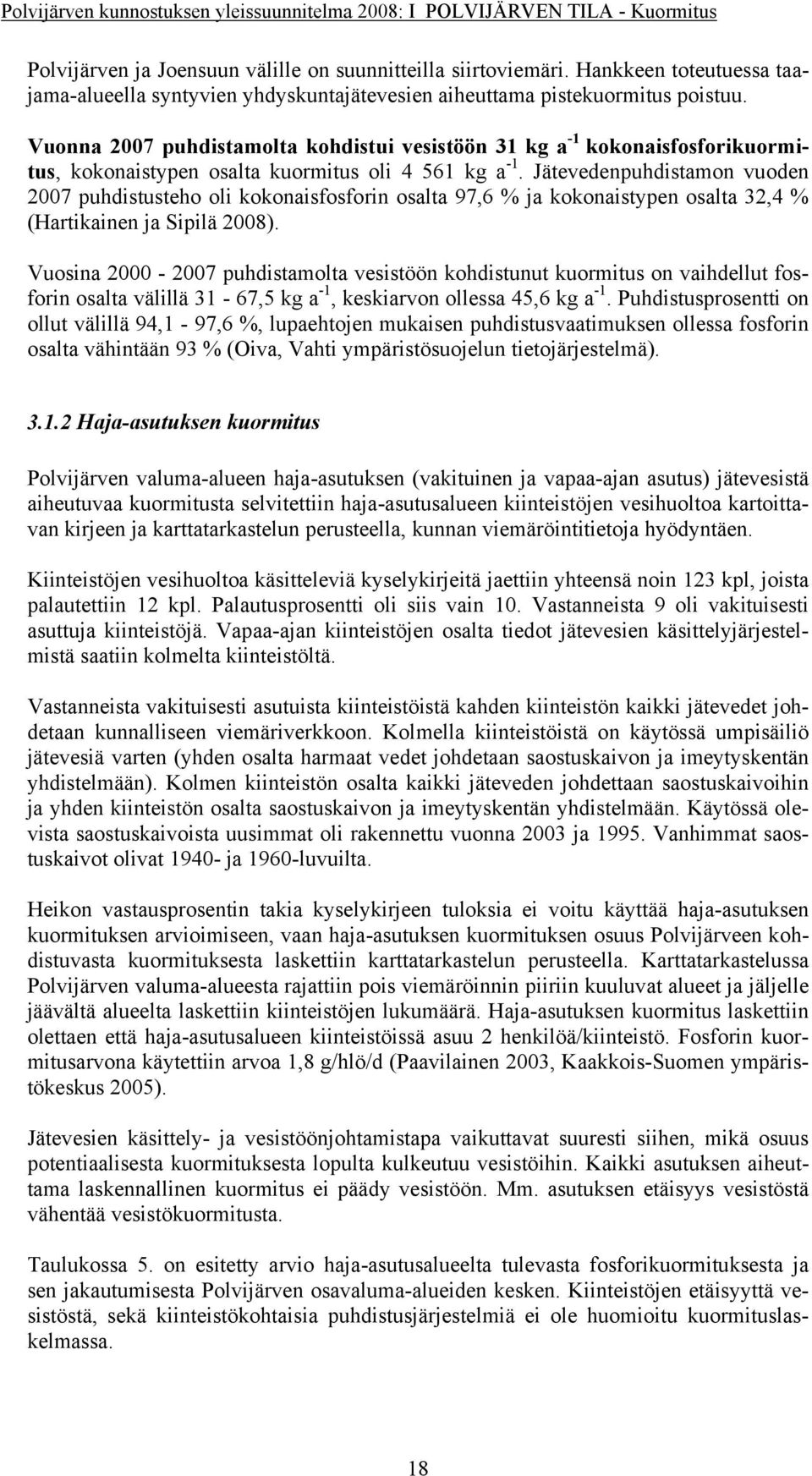 Vuonna 2007 puhdistamolta kohdistui vesistöön 31 kg a -1 kokonaisfosforikuormitus, kokonaistypen osalta kuormitus oli 4 561 kg a -1.