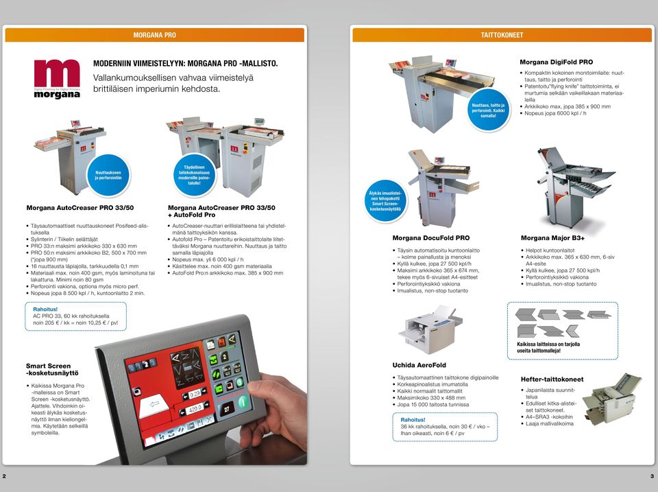 385 x 900 mm Nopeus jopa 6000 kpl / h Nuuttaukseen ja perforointiin Täydellinen laitekokonaisuus modernille painotalolle!