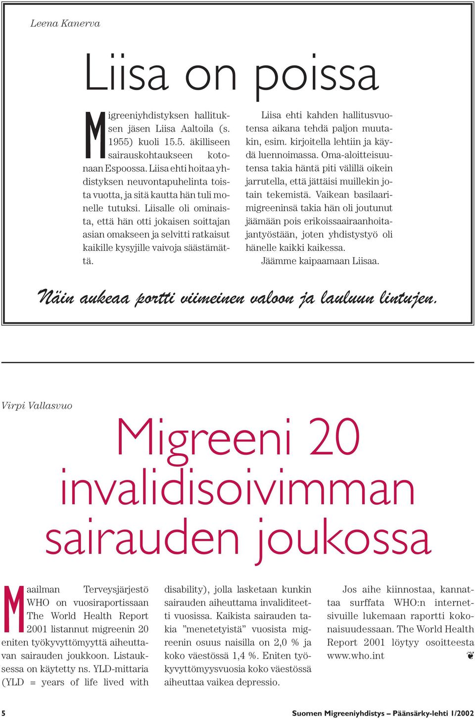 Liisalle oli ominaista, että hän otti jokaisen soittajan asian omakseen ja selvitti ratkaisut kaikille kysyjille vaivoja säästämättä.