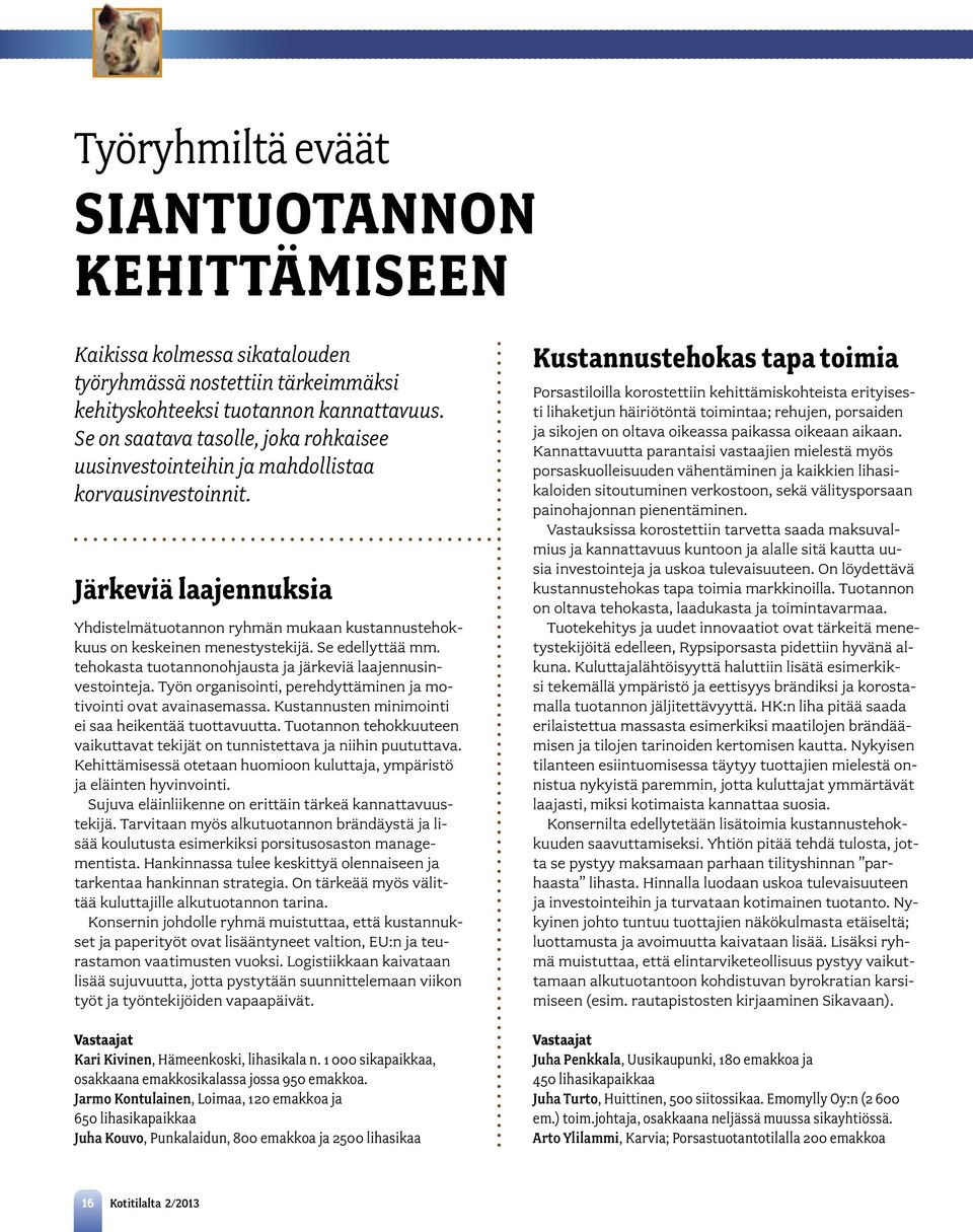 Se edellyttää mm. tehokasta tuotannonohjausta ja järkeviä laajennusinvestointeja. Työn organisointi, perehdyttäminen ja motivointi ovat avainasemassa.