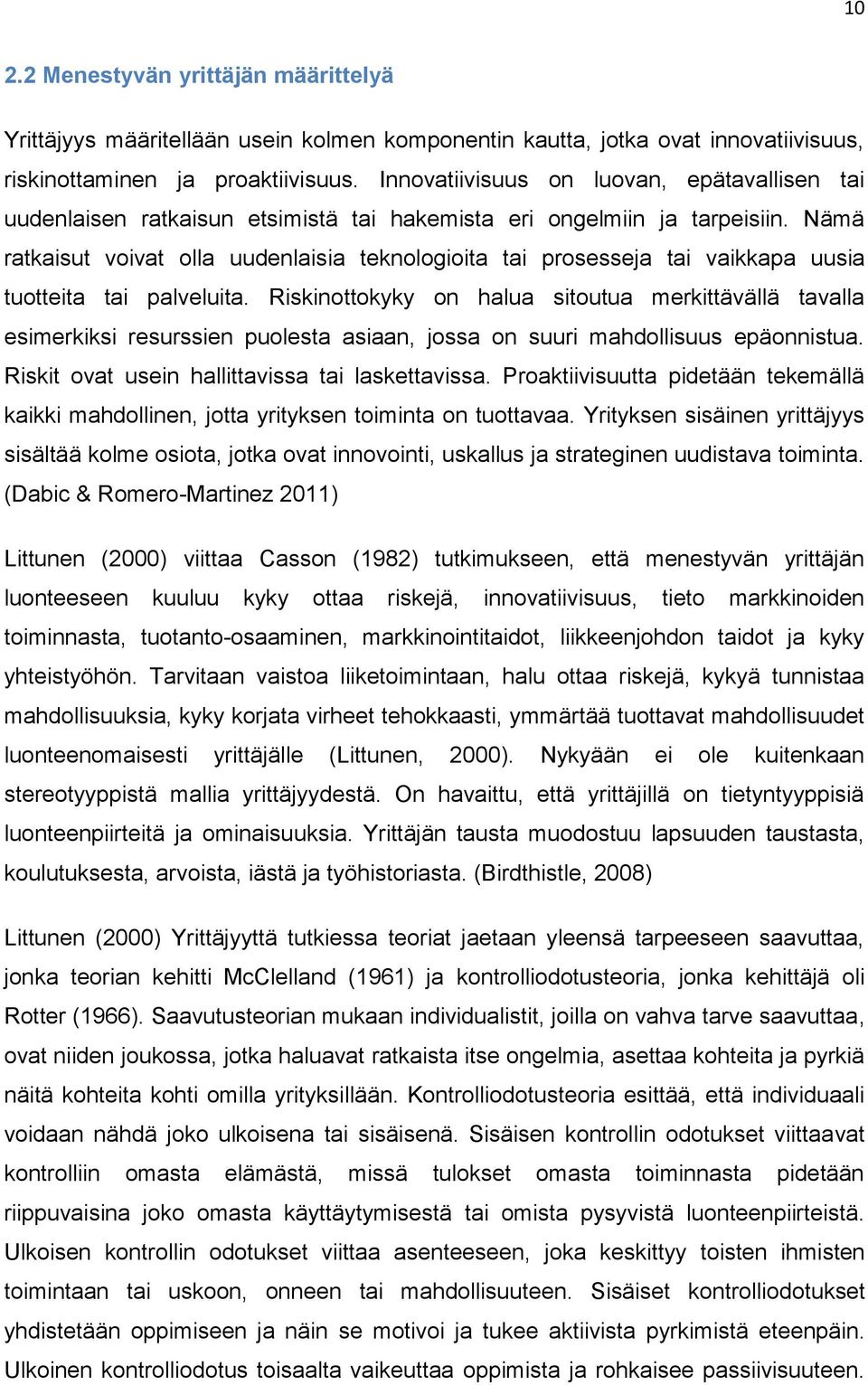 Nämä ratkaisut voivat olla uudenlaisia teknologioita tai prosesseja tai vaikkapa uusia tuotteita tai palveluita.