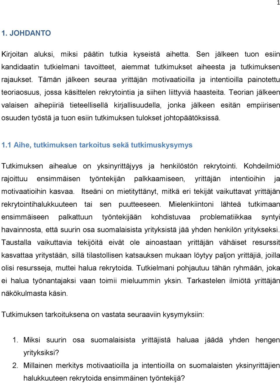 Teorian jälkeen valaisen aihepiiriä tieteellisellä kirjallisuudella, jonka jälkeen esitän empiirisen osuuden työstä ja tuon esiin tutkimuksen tulokset johtopäätöksissä. 1.