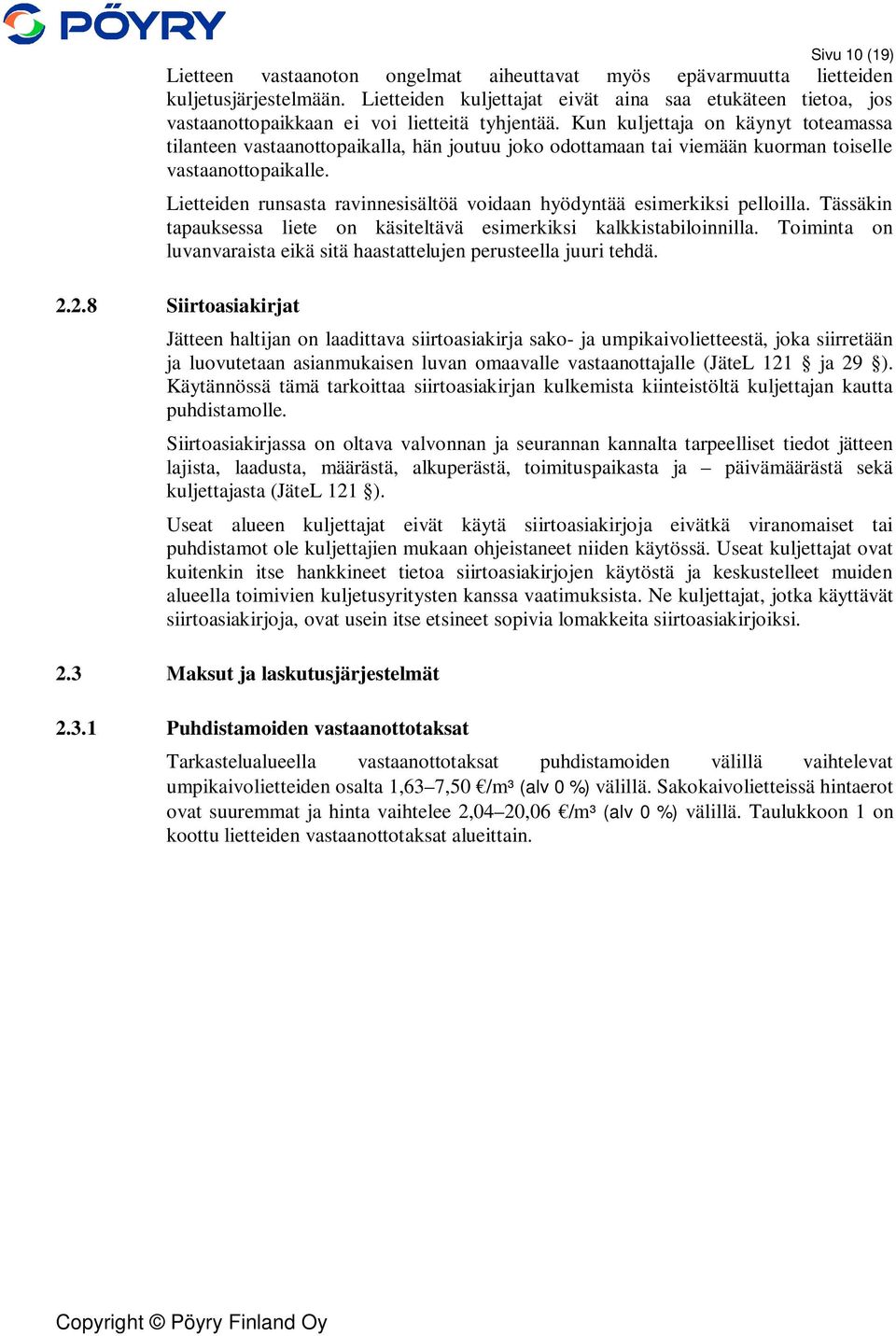 Kun kuljettaja on käynyt toteamassa tilanteen vastaanottopaikalla, hän joutuu joko odottamaan tai viemään kuorman toiselle vastaanottopaikalle.