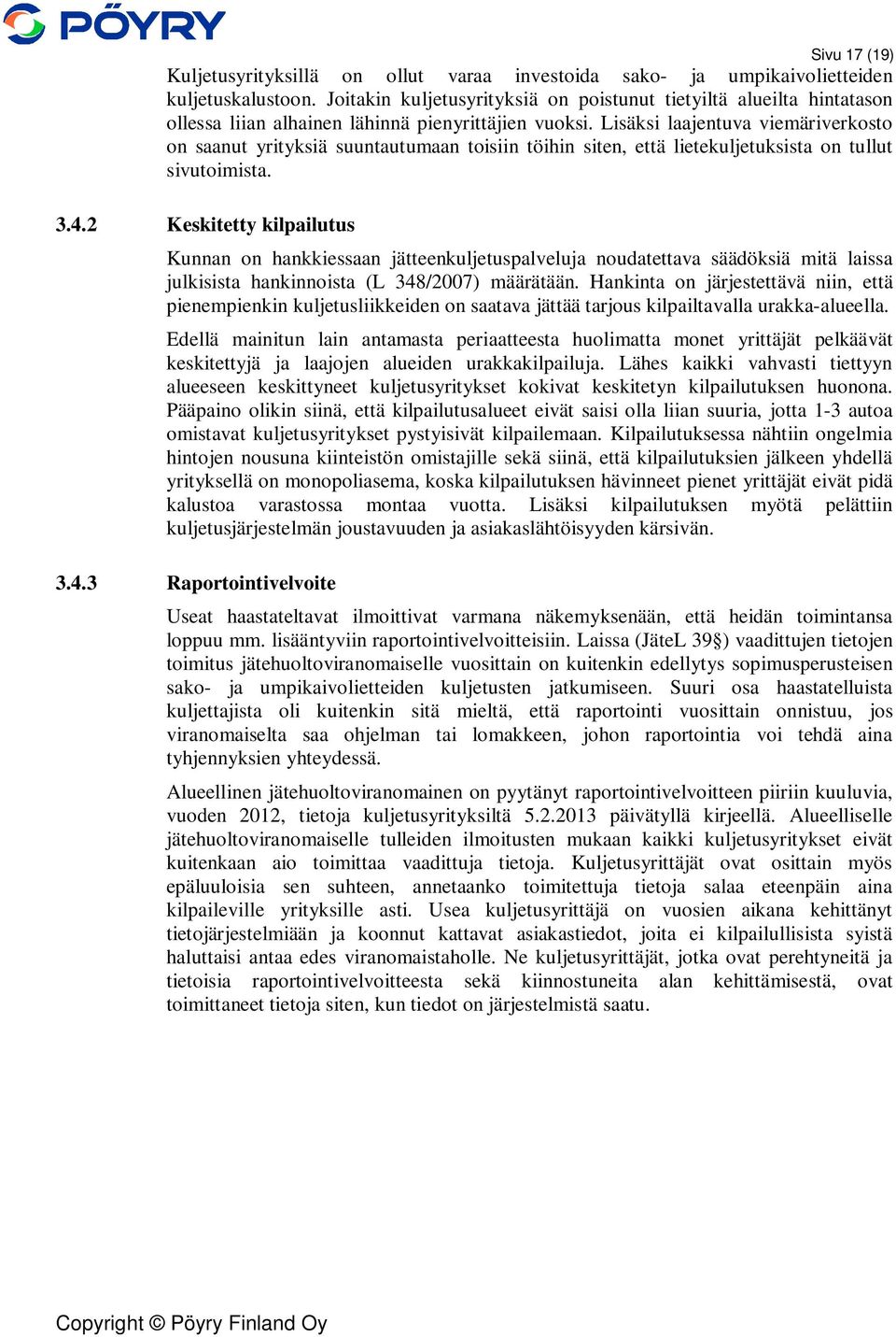 Lisäksi laajentuva viemäriverkosto on saanut yrityksiä suuntautumaan toisiin töihin siten, että lietekuljetuksista on tullut sivutoimista. 3.4.