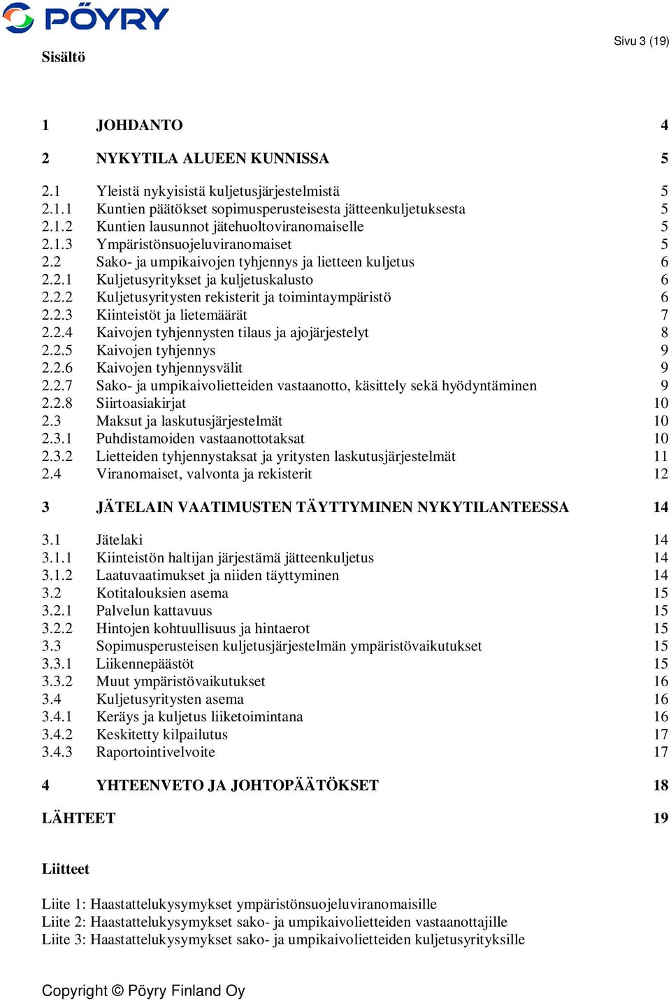 2.3 Kiinteistöt ja lietemäärät 7 2.2.4 Kaivojen tyhjennysten tilaus ja ajojärjestelyt 8 2.2.5 Kaivojen tyhjennys 9 2.2.6 Kaivojen tyhjennysvälit 9 2.2.7 Sako- ja umpikaivolietteiden vastaanotto, käsittely sekä hyödyntäminen 9 2.