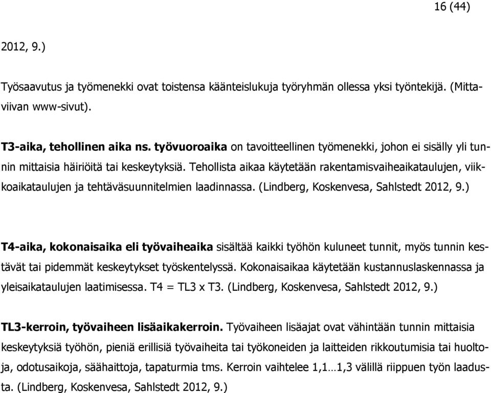 Tehollista aikaa käytetään rakentamisvaiheaikataulujen, viikkoaikataulujen ja tehtäväsuunnitelmien laadinnassa. (Lindberg, Koskenvesa, Sahlstedt 2012, 9.