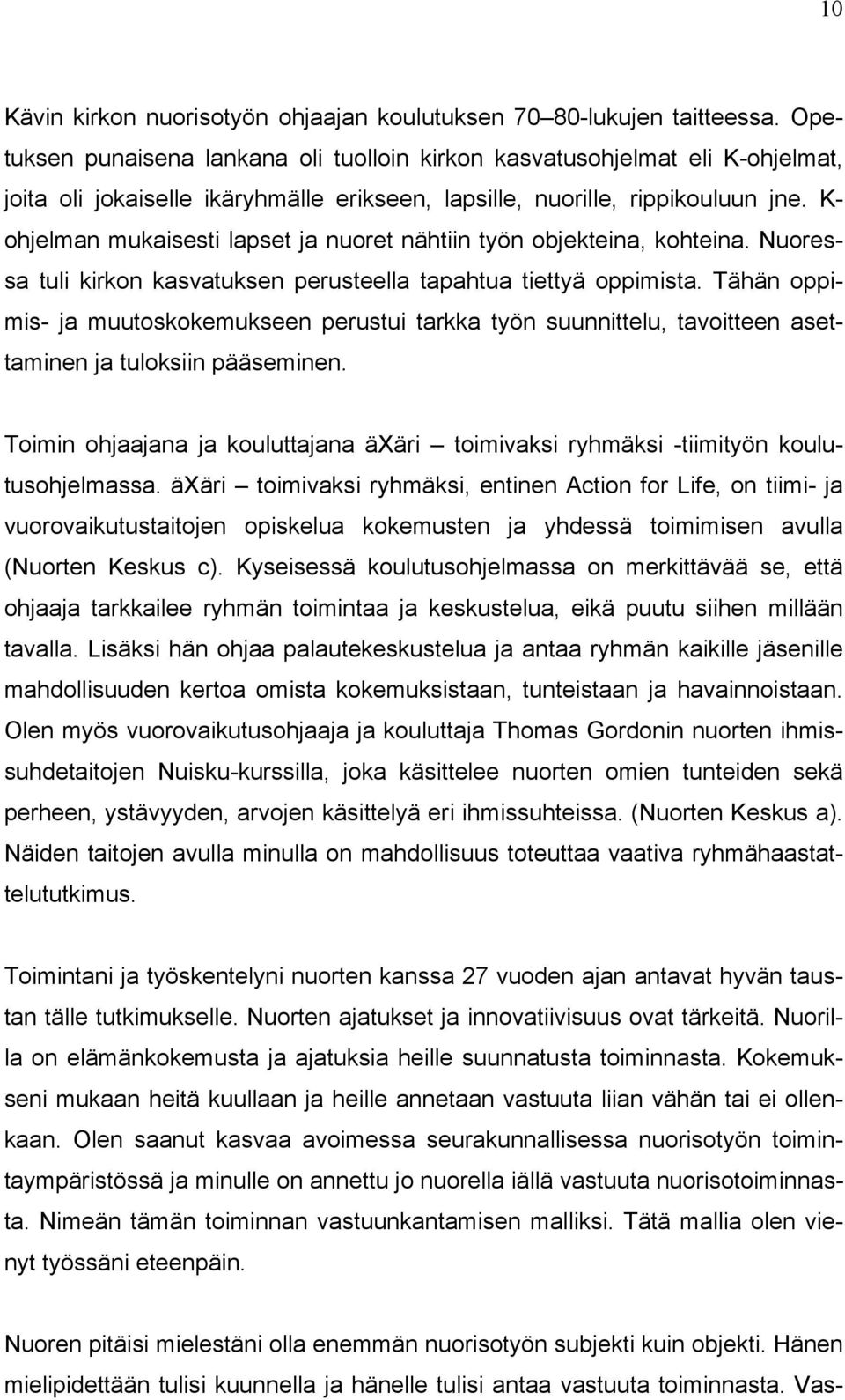 K- ohjelman mukaisesti lapset ja nuoret nähtiin työn objekteina, kohteina. Nuoressa tuli kirkon kasvatuksen perusteella tapahtua tiettyä oppimista.