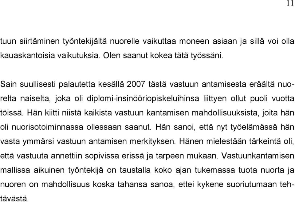 Hän kiitti niistä kaikista vastuun kantamisen mahdollisuuksista, joita hän oli nuorisotoiminnassa ollessaan saanut. Hän sanoi, että nyt työelämässä hän vasta ymmärsi vastuun antamisen merkityksen.