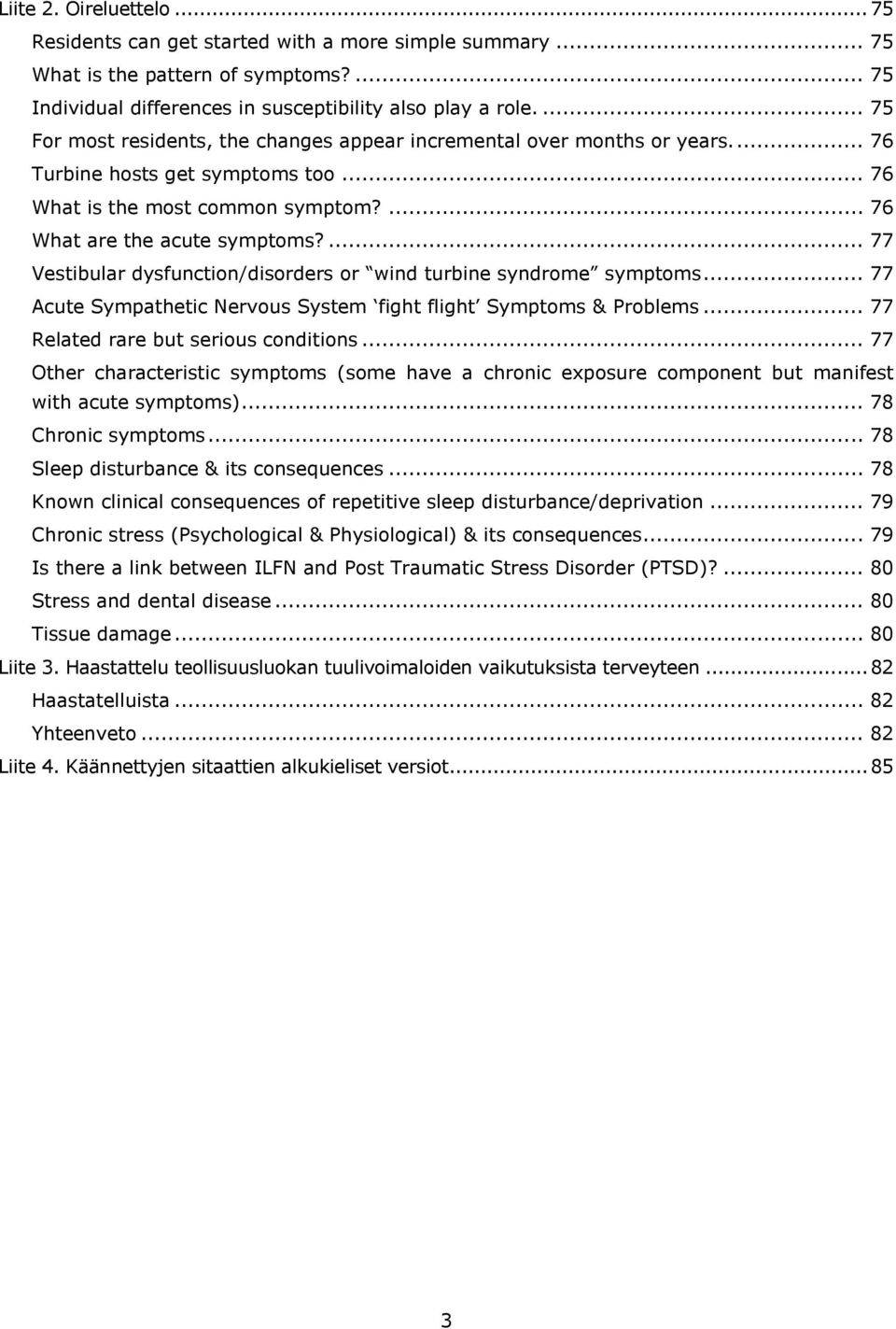 ... 77 Vestibular dysfunction/disorders or wind turbine syndrome symptoms... 77 Acute Sympathetic Nervous System fight flight Symptoms & Problems... 77 Related rare but serious conditions.