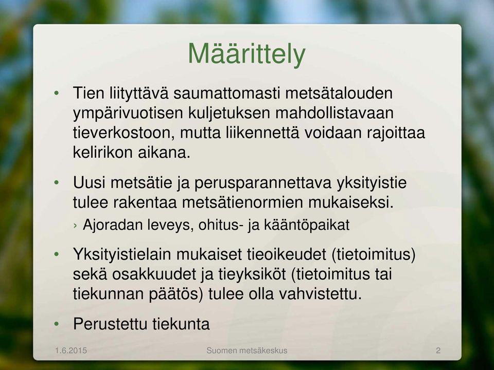 Uusi metsätie ja perusparannettava yksityistie tulee rakentaa metsätienormien mukaiseksi.