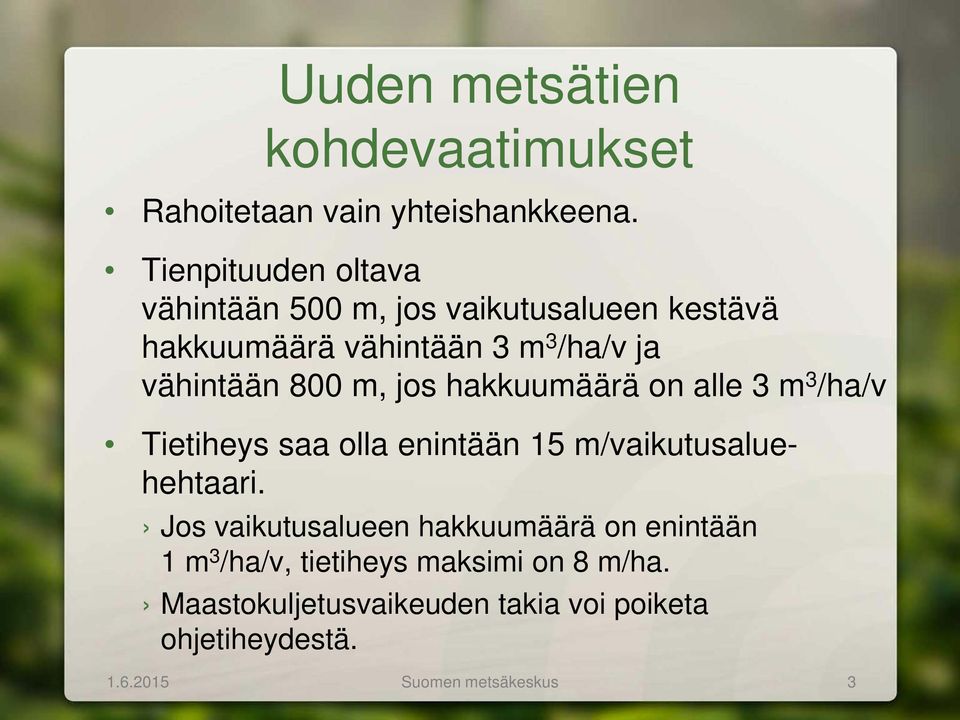 800 m, jos hakkuumäärä on alle 3 m 3 /ha/v Tietiheys saa olla enintään 15 m/vaikutusaluehehtaari.