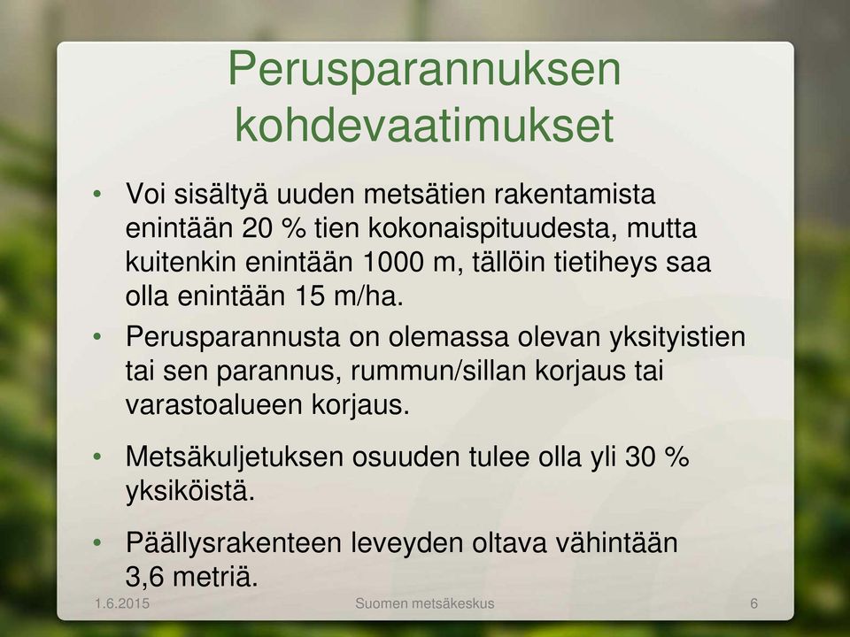 Perusparannusta on olemassa olevan yksityistien tai sen parannus, rummun/sillan korjaus tai varastoalueen