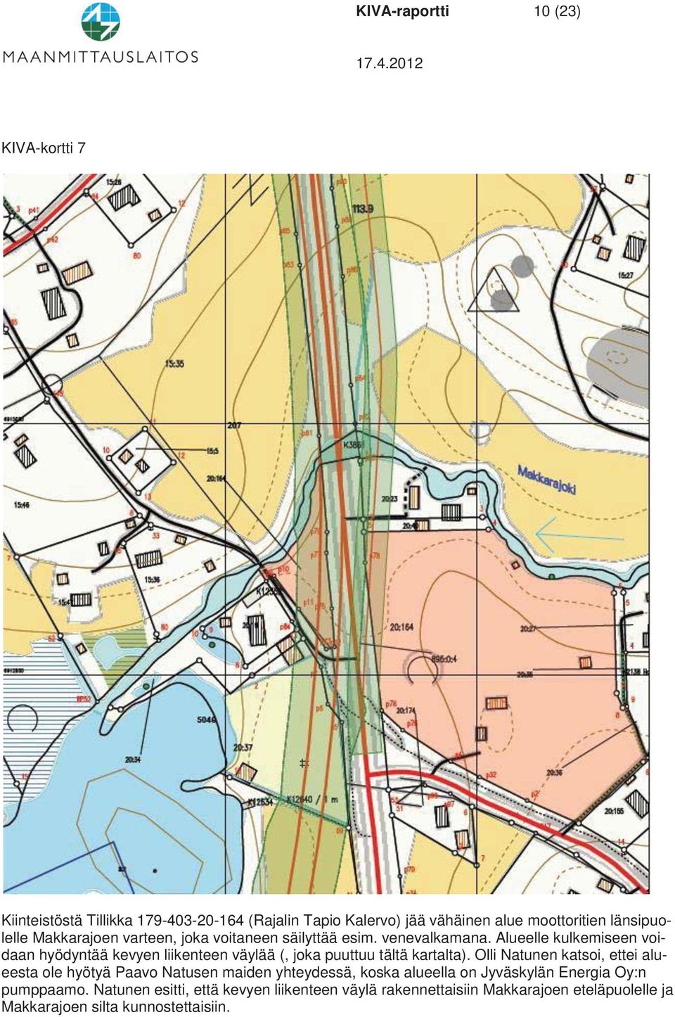 Alueelle kulkemiseen voidaan hyödyntää kevyen liikenteen väylää (, joka puuttuu tältä kartalta).