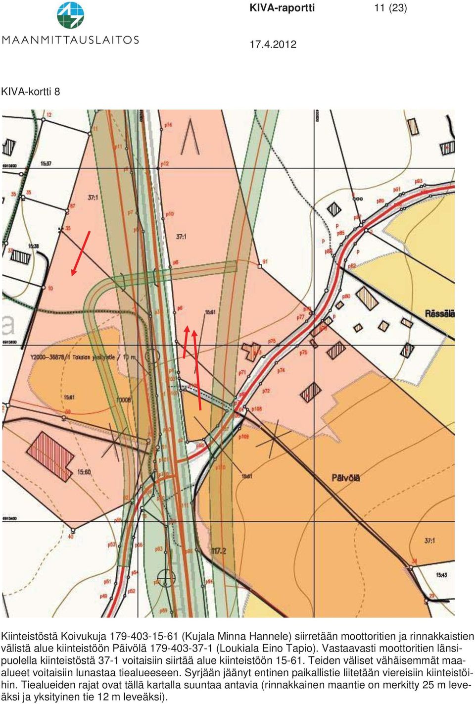 Vastaavasti moottoritien länsipuolella kiinteistöstä 37-1 voitaisiin siirtää alue kiinteistöön 15-61.
