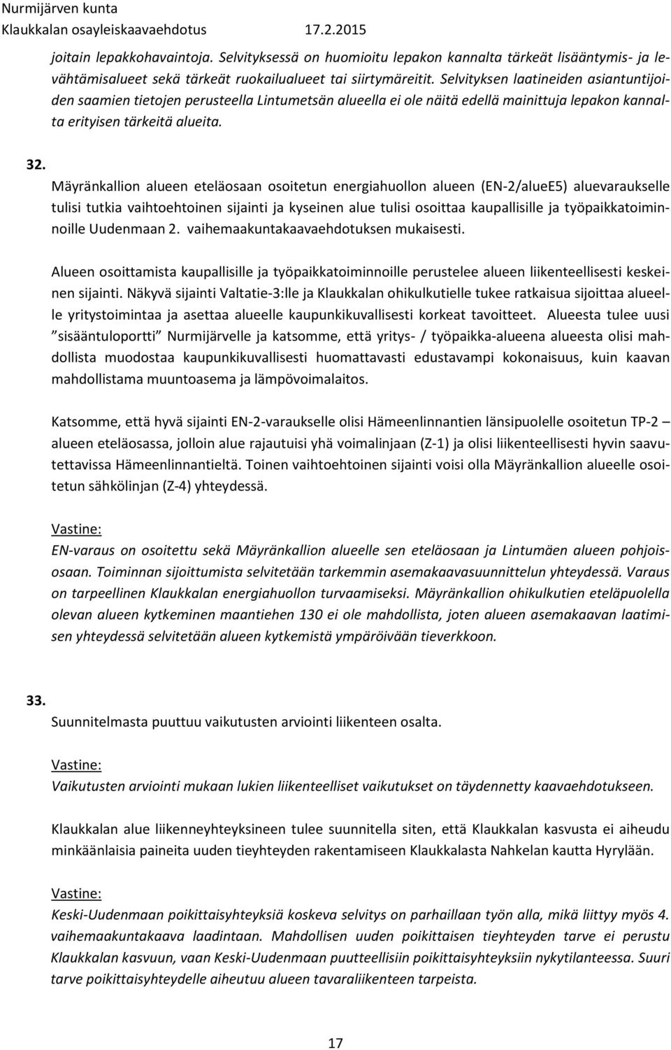 Mäyränkallion alueen eteläosaan osoitetun energiahuollon alueen (EN-2/alueE5) aluevaraukselle tulisi tutkia vaihtoehtoinen sijainti ja kyseinen alue tulisi osoittaa kaupallisille ja