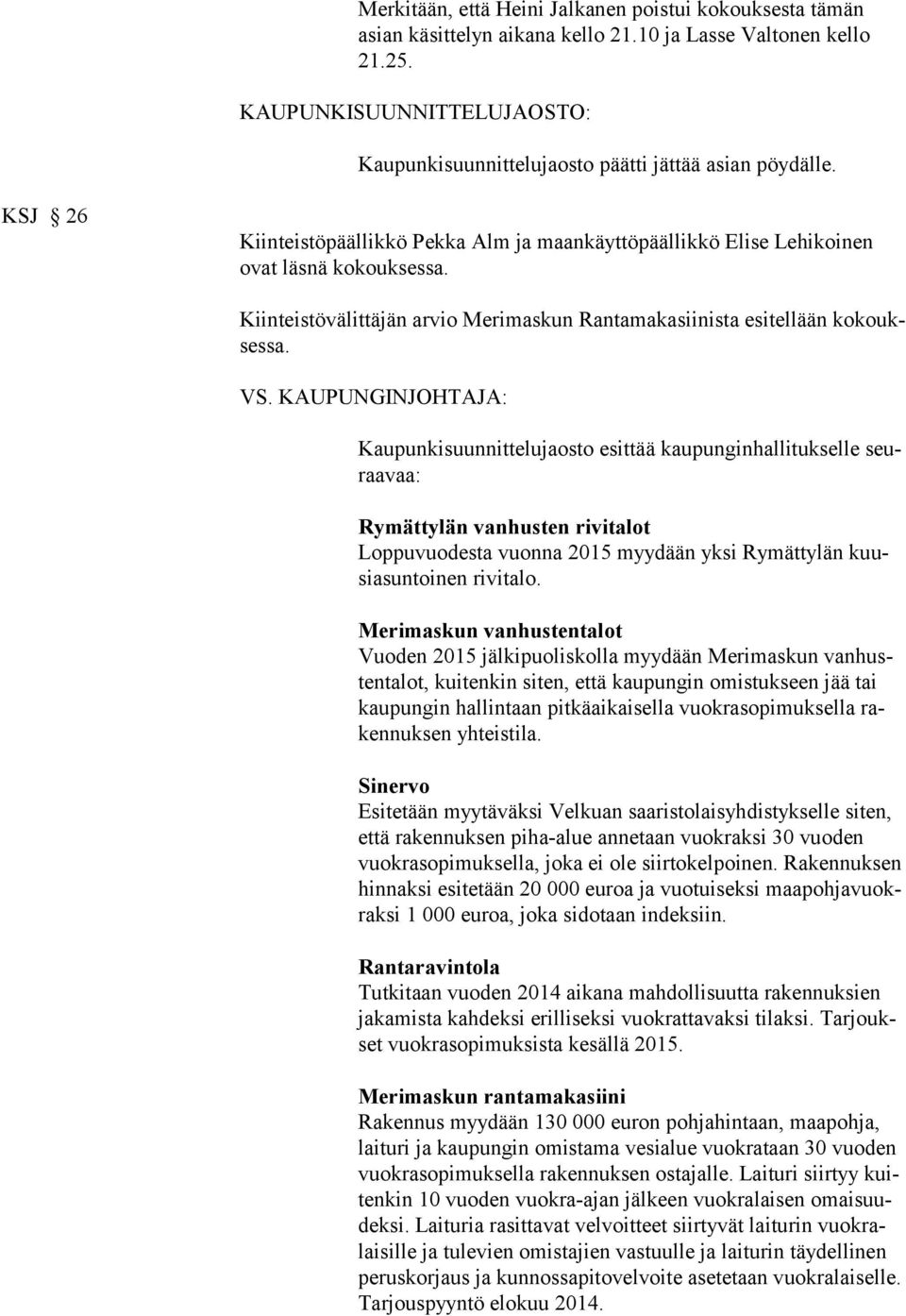 Kiinteistövälittäjän arvio Merimaskun Rantamakasiinista esitellään kokouksessa. VS.