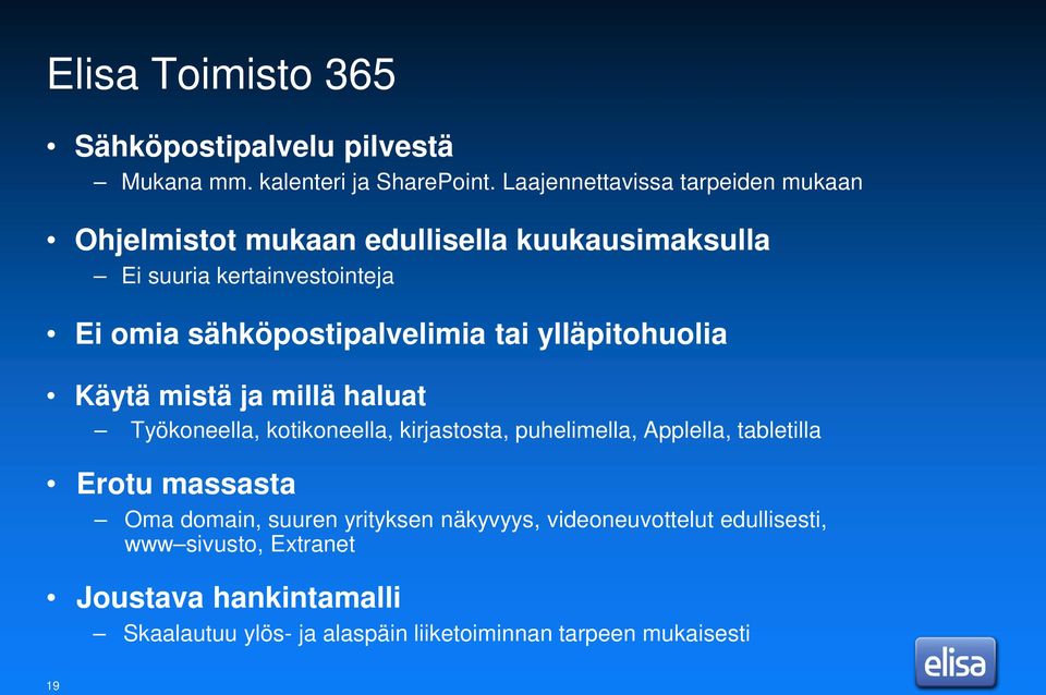 sähköpostipalvelimia tai ylläpitohuolia Käytä mistä ja millä haluat Työkoneella, kotikoneella, kirjastosta, puhelimella, Applella,