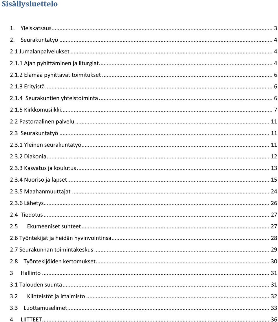 .. 3.3.4 Nuoriso ja lapset... 5.3.5 Maahanmuuttajat... 4.3.6 Lähetys... 6.4 Tiedotus... 7.5 Ekumeeniset suhteet... 7.6 Työntekijät ja heidän hyvinvointinsa... 8.