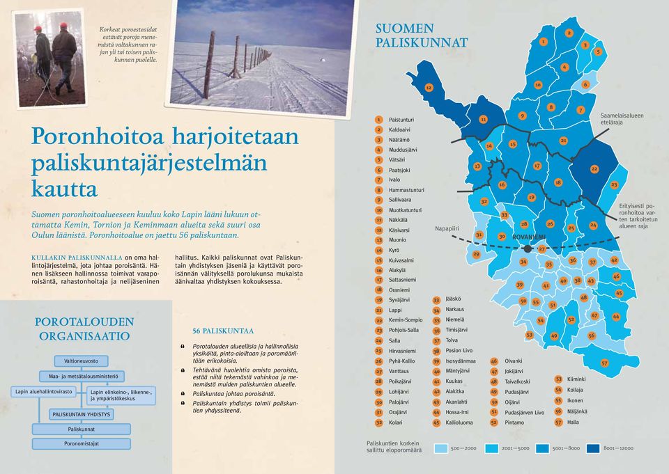 sekä suuri osa Oulun läänistä. Poronhoitoalue on jaettu 56 paliskuntaan.