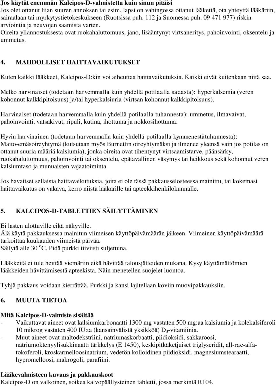 Oireita yliannostuksesta ovat ruokahaluttomuus, jano, lisääntynyt virtsaneritys, pahoinvointi, oksentelu ja ummetus. 4.