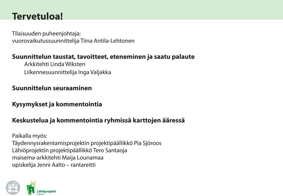 saatu palaute Arkkitehti Linda Wiksten Liikennesuunnittelija Inga Valjakka Suunnittelun seuraaminen Kysymykset ja kommentointia