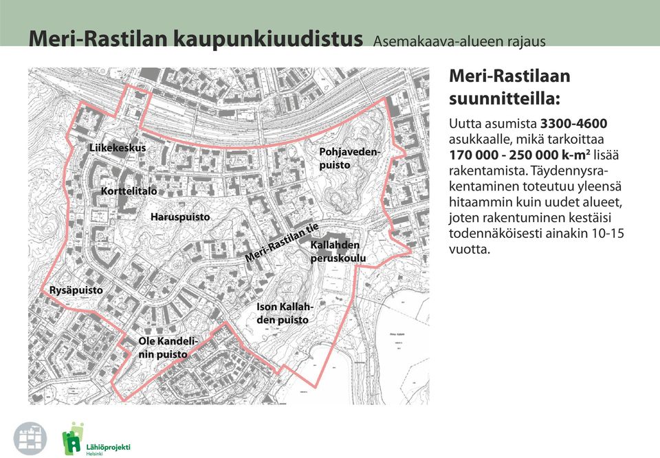 puisto Uutta asumista 3300-4600 asukkaalle, mikä tarkoittaa 170 000-250 000 k-m2 lisää rakentamista.