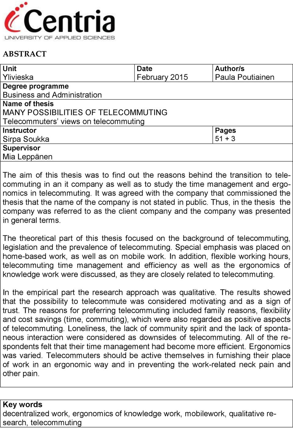 management and ergonomics in telecommuting. It was agreed with the company that commissioned the thesis that the name of the company is not stated in public.