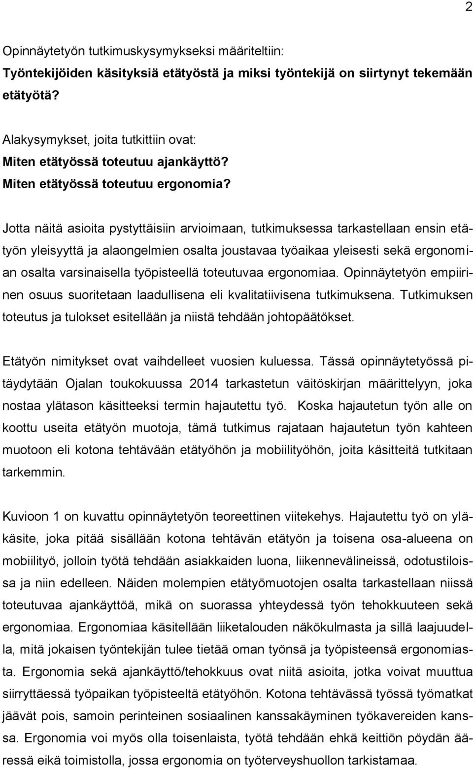 Jotta näitä asioita pystyttäisiin arvioimaan, tutkimuksessa tarkastellaan ensin etätyön yleisyyttä ja alaongelmien osalta joustavaa työaikaa yleisesti sekä ergonomian osalta varsinaisella