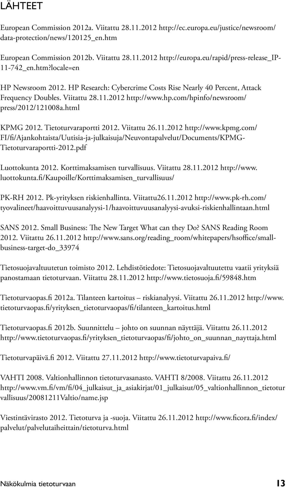 com/hpinfo/newsroom/ press/2012/121008a.html KPMG 2012. Tietoturvaraportti 2012. Viitattu 26.11.2012 http://www.kpmg.