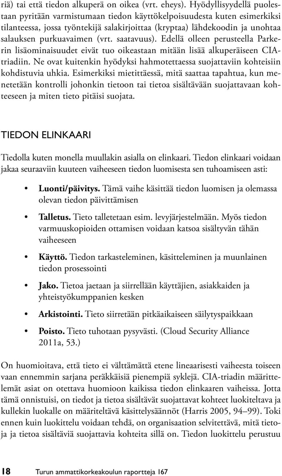 (vrt. saatavuus). Edellä olleen perusteella Parkerin lisäominaisuudet eivät tuo oikeastaan mitään lisää alkuperäiseen CIAtriadiin.