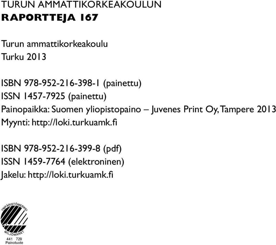 yliopistopaino Juvenes Print Oy, Tampere 2013 Myynti: http://loki.turkuamk.