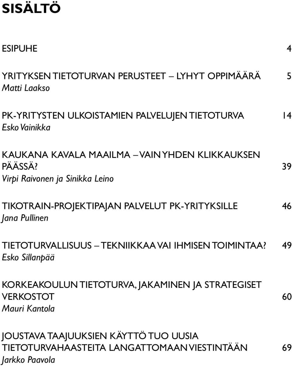 39 Virpi Raivonen ja Sinikka Leino TiKoTrain-projektipajan palvelut PK-yrityksille 46 Jana Pullinen Tietoturvallisuus tekniikkaa vai