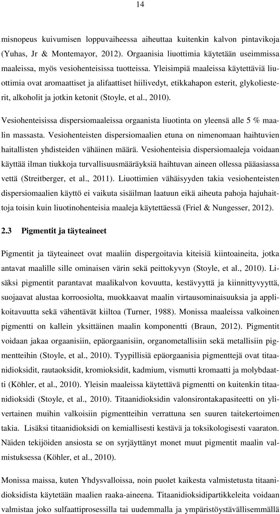 Vesiohenteisissa dispersiomaaleissa orgaanista liuotinta on yleensä alle 5 % maalin massasta. Vesiohenteisten dispersiomaalien etuna on nimenomaan haihtuvien haitallisten yhdisteiden vähäinen määrä.