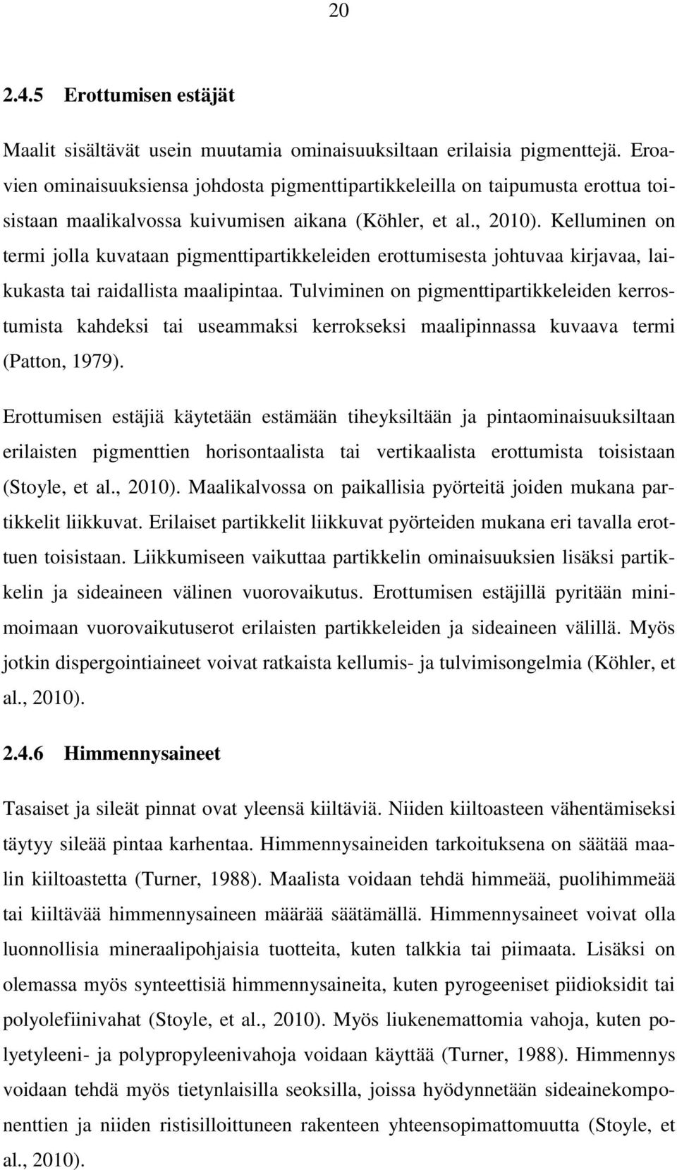 Kelluminen on termi jolla kuvataan pigmenttipartikkeleiden erottumisesta johtuvaa kirjavaa, laikukasta tai raidallista maalipintaa.