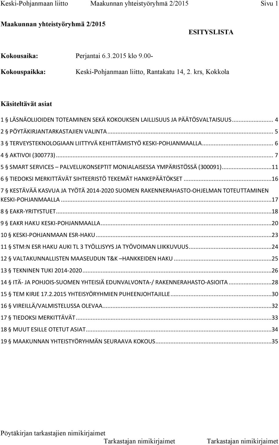 .. 4 2 PÖYTÄKIRJANTARKASTAJIEN VALINTA... 5 3 TERVEYSTEKNOLOGIAAN LIITTYVÄ KEHITTÄMISTYÖ KESKI-POHJANMAALLA... 6 4 AKTIVOI (300773).