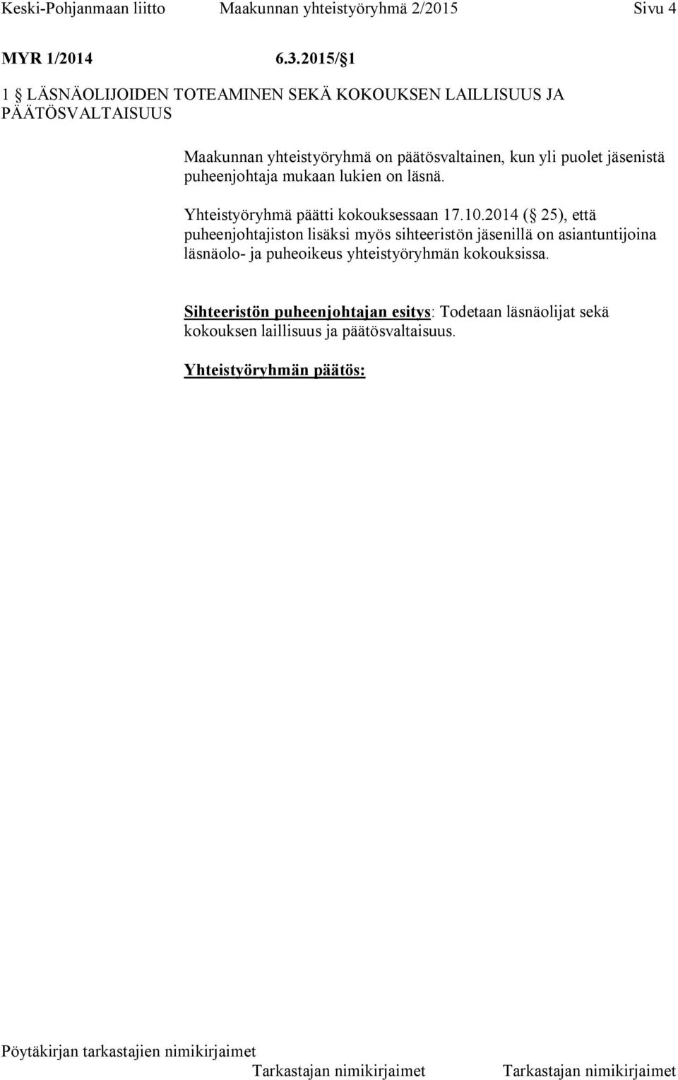 puolet jäsenistä puheenjohtaja mukaan lukien on läsnä. Yhteistyöryhmä päätti kokouksessaan 17.10.