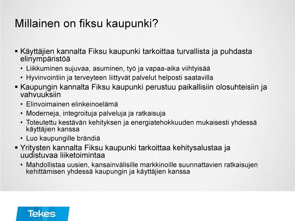 palvelut helposti saatavilla Kaupungin kannalta Fiksu kaupunki perustuu paikallisiin olosuhteisiin ja vahvuuksiin Elinvoimainen elinkeinoelämä Moderneja, integroituja palveluja ja