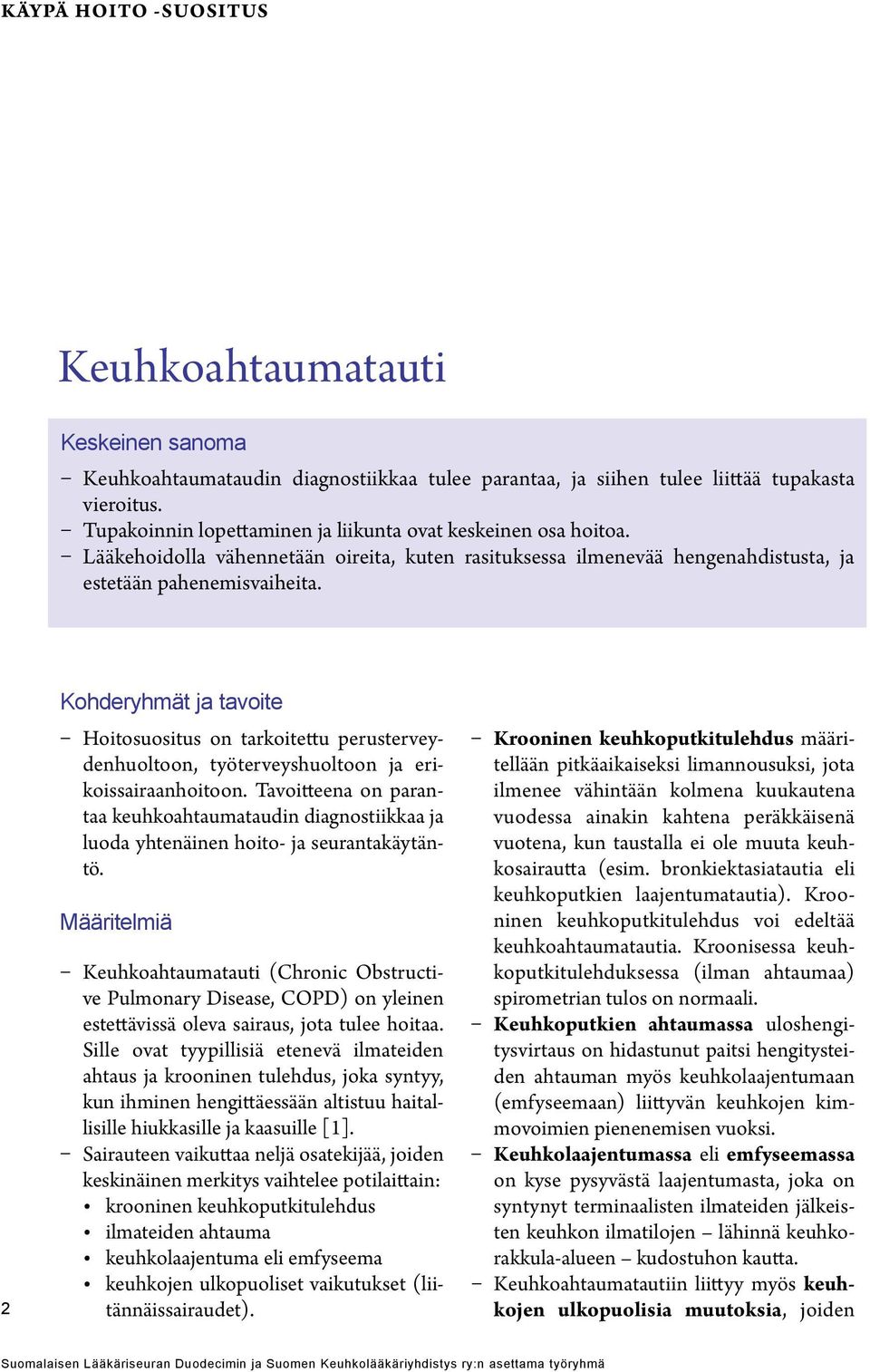 2 Kohderyhmät ja tavoite Hoitosuositus on tarkoitettu perusterveydenhuoltoon, työterveyshuoltoon ja erikoissairaanhoitoon.