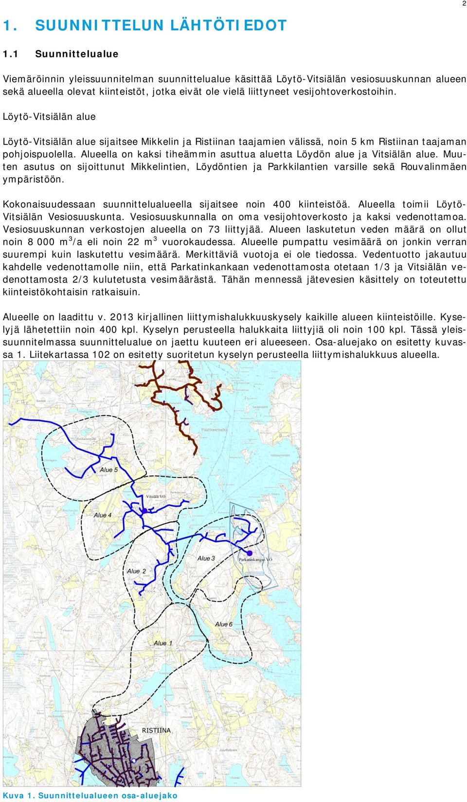 vesijohtoverkostoihin. Löytö-Vitsiälän alue Löytö-Vitsiälän alue sijaitsee Mikkelin ja Ristiinan taajamien välissä, noin 5 km Ristiinan taajaman pohjoispuolella.