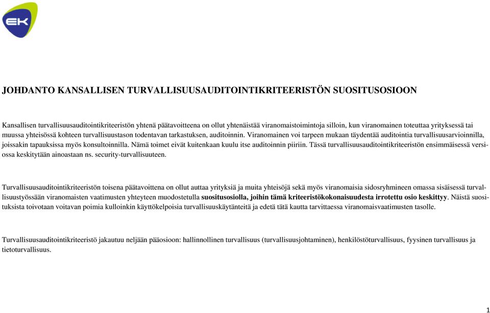 Viranomainen voi tarpeen mukaan täydentää auditointia turvallisuusarvioinnilla, joissakin tapauksissa myös konsultoinnilla. Nämä toimet eivät kuitenkaan kuulu itse auditoinnin piiriin.