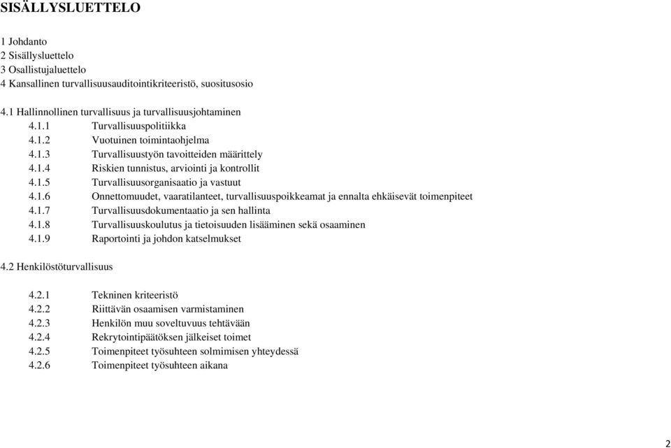 1.7 Turvallisuusdokumentaatio ja sen hallinta 4.1.8 Turvallisuuskoulutus ja tietoisuuden lisääminen sekä osaaminen 4.1.9 Raportointi ja johdon katselmukset 4.2 Henkilöstöturvallisuus 4.2.1 Tekninen kriteeristö 4.