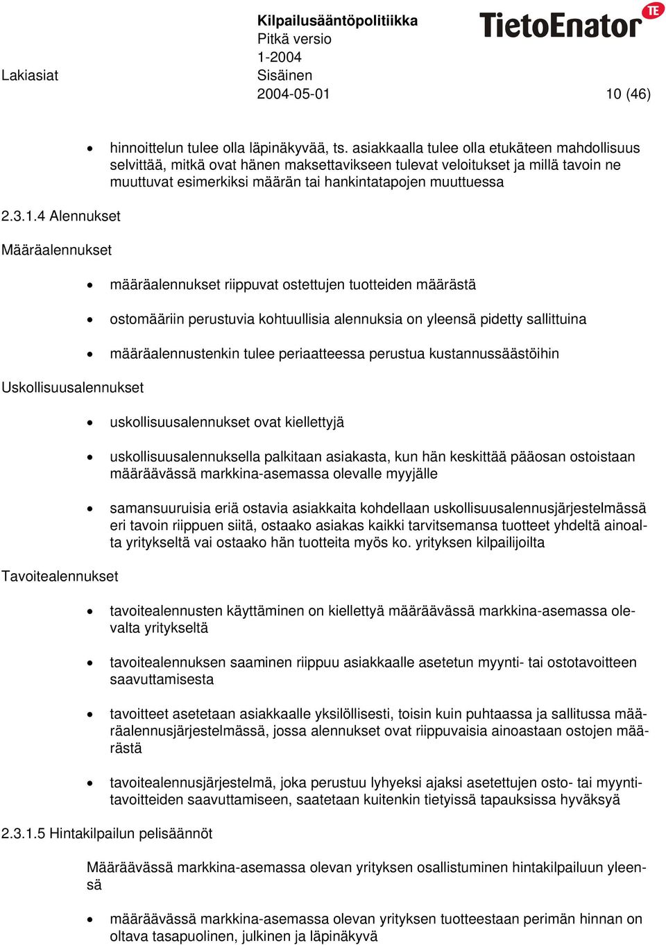 määräalennukset riippuvat ostettujen tuotteiden määrästä ostomääriin perustuvia kohtuullisia alennuksia on yleensä pidetty sallittuina määräalennustenkin tulee periaatteessa perustua