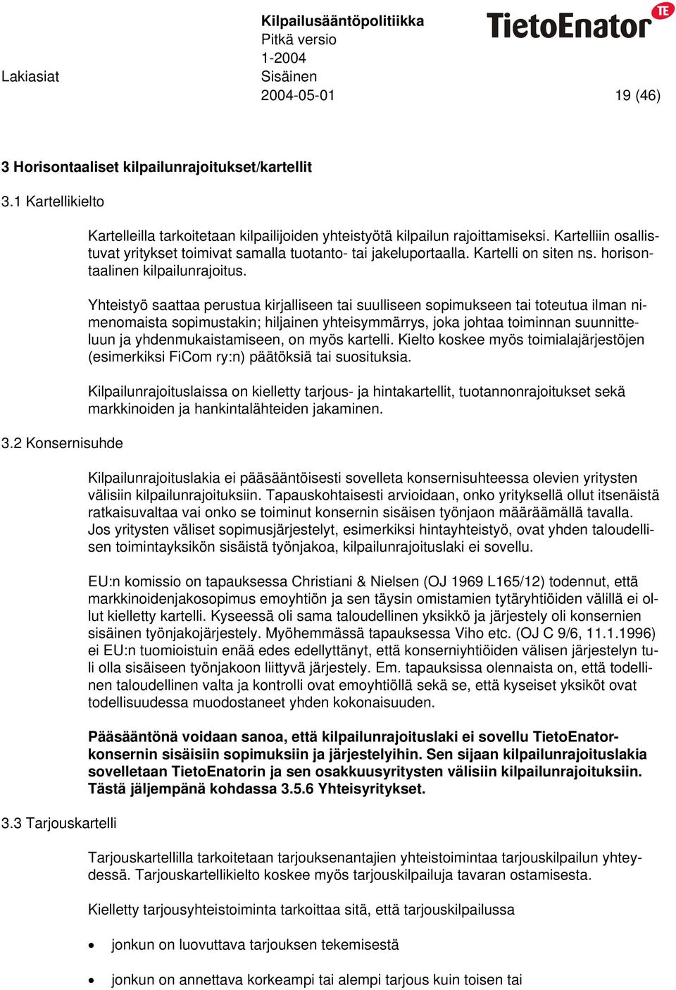 Kartelli on siten ns. horisontaalinen kilpailunrajoitus.