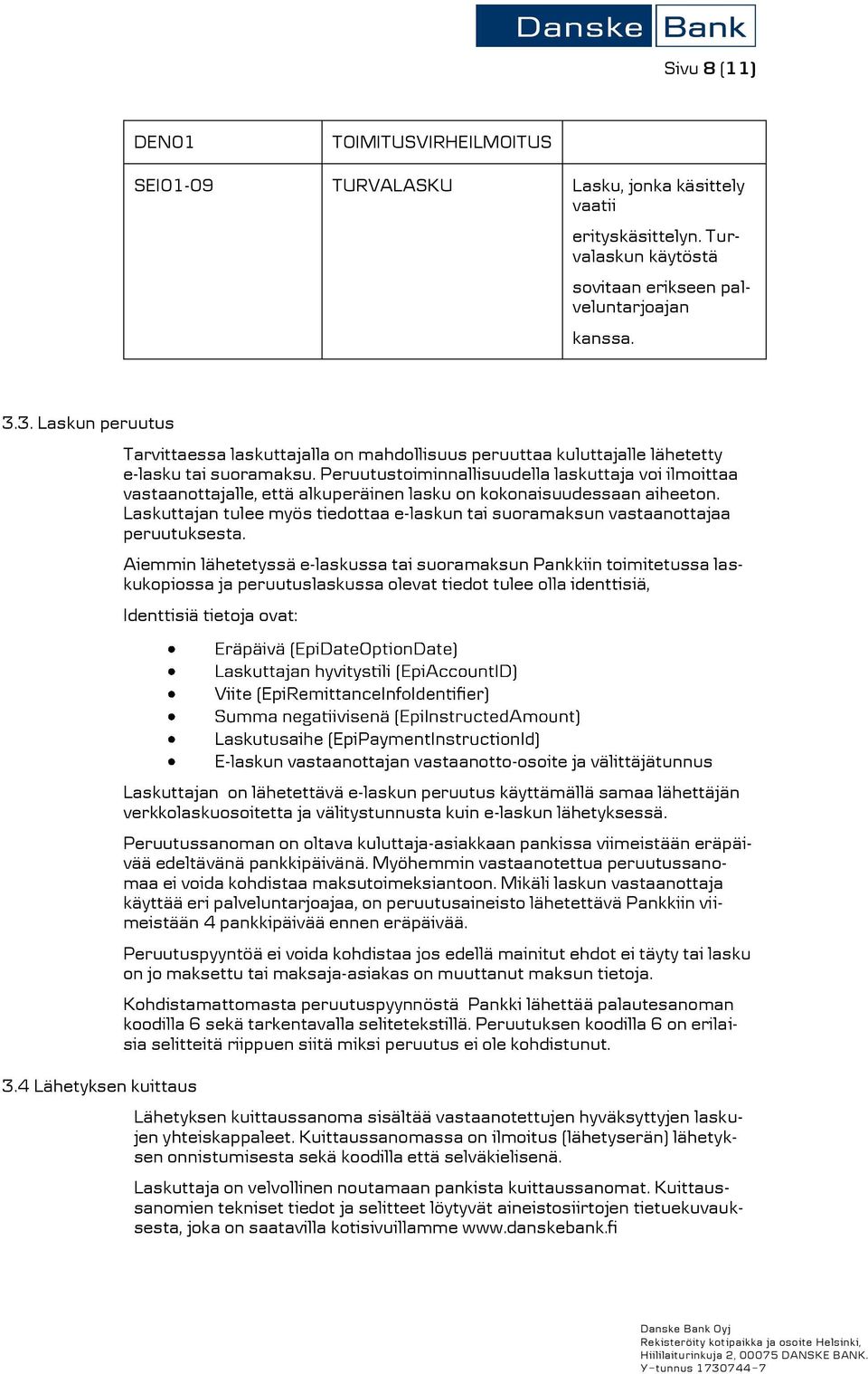 Peruutustoiminnallisuudella laskuttaja voi ilmoittaa vastaanottajalle, että alkuperäinen lasku on kokonaisuudessaan aiheeton.