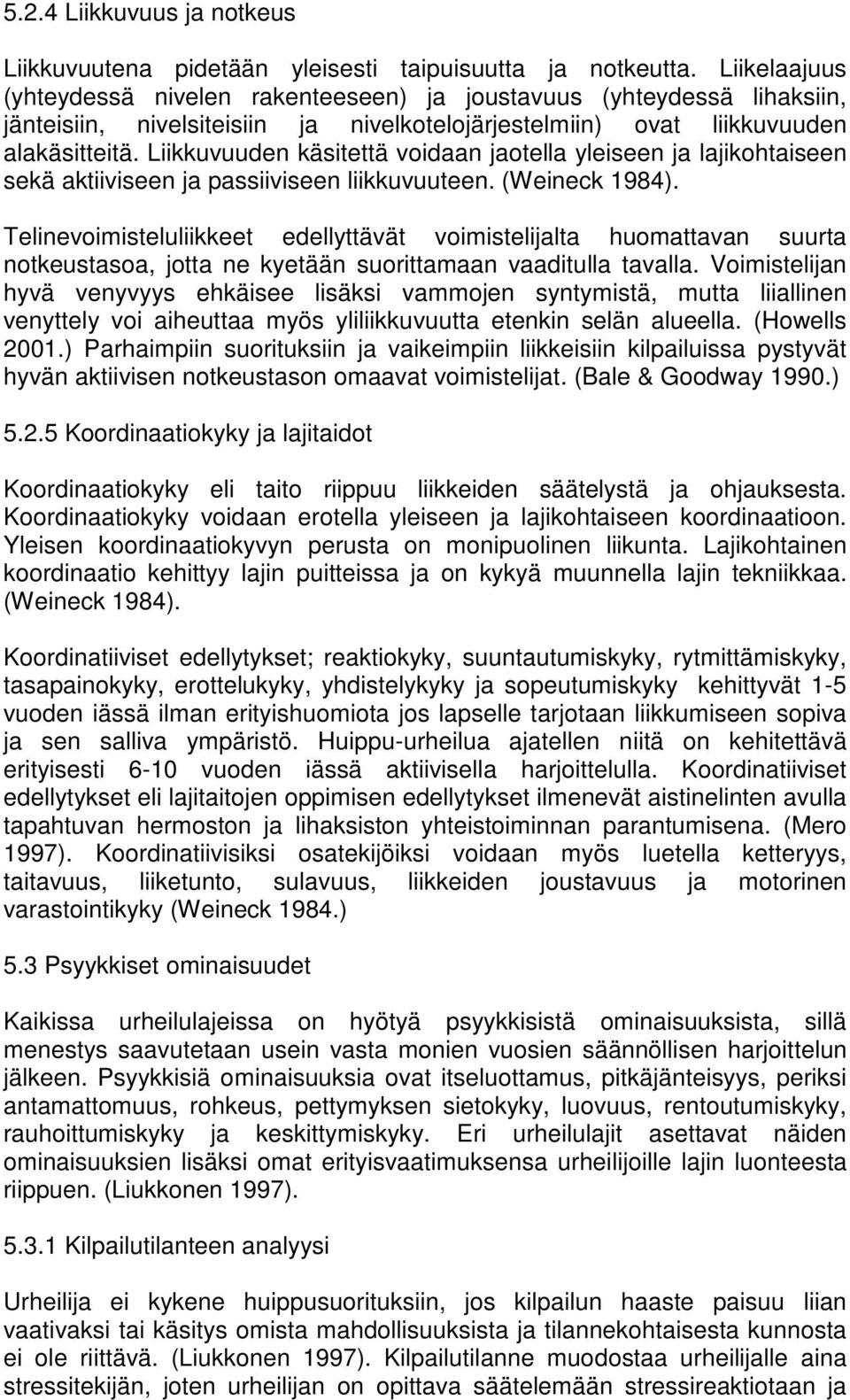 Liikkuvuuden käsitettä voidaan jaotella yleiseen ja lajikohtaiseen sekä aktiiviseen ja passiiviseen liikkuvuuteen. (Weineck 1984).