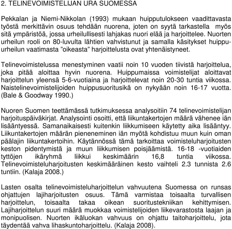 Nuorten urheilun rooli on 80-luvulta lähtien vahvistunut ja samalla käsitykset huippuurheilun vaatimasta oikeasta harjoittelusta ovat yhtenäistyneet.