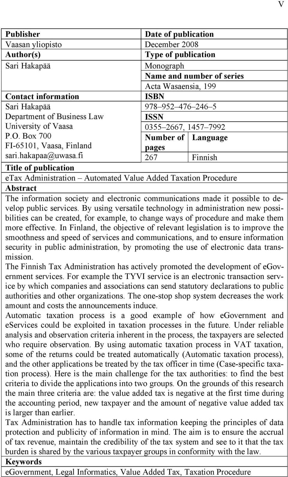 fi 267 Finnish Title of publication etax Administration Automated Value Added Taxation Procedure Abstract The information society and electronic communications made it possible to develop public