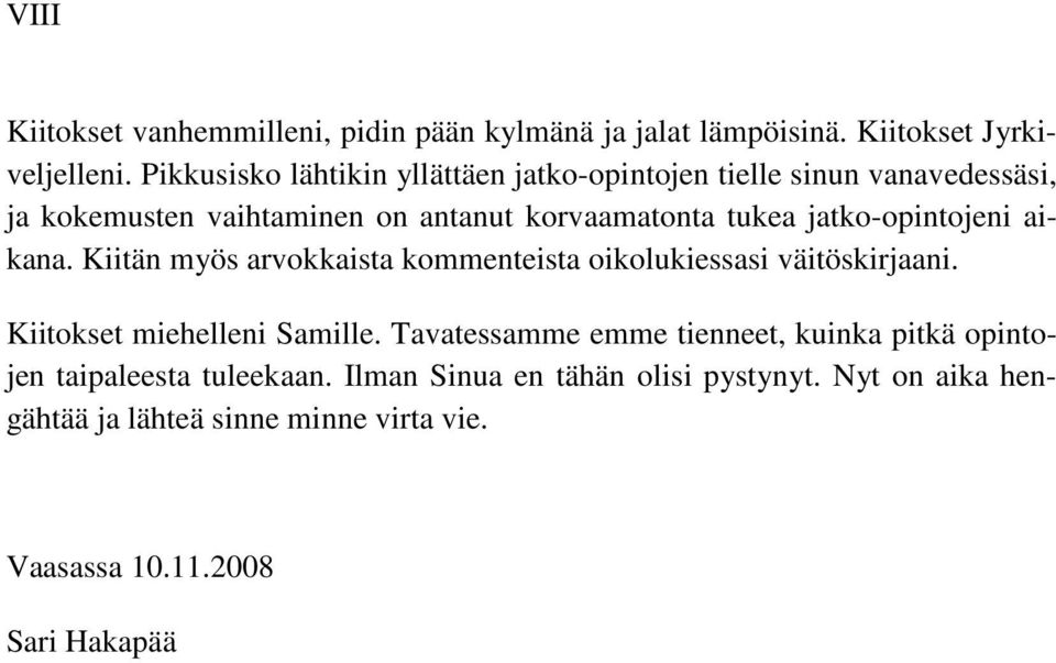 jatko-opintojeni aikana. Kiitän myös arvokkaista kommenteista oikolukiessasi väitöskirjaani. Kiitokset miehelleni Samille.